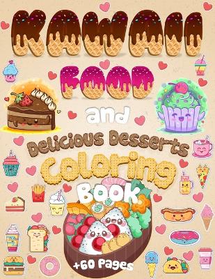 Kawaii Food And Delicious Desserts Coloring Book: 60 Adorable & Relaxing Easy Kawaii Food And Delicious Desserts Coloring Pages - Super Cute Food Coloring Book For Adults And Kids of All Ages book