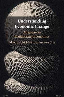 Understanding Economic Change: Advances in Evolutionary Economics by Ulrich Witt