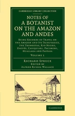 Notes of a Botanist on the Amazon and Andes by Richard Spruce