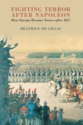 Fighting Terror after Napoleon: How Europe Became Secure after 1815 book