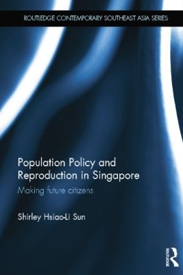 Population Policy and Reproduction in Singapore by Shirley Hsiao-Li Sun