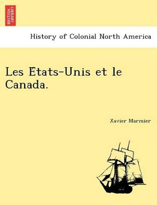 Les E Tats-Unis Et Le Canada. by Xavier Marmier