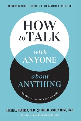 How to Talk with Anyone about Anything: The Practice of Safe Conversations by Harville Hendrix, Ph.D.