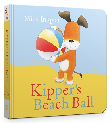 Kipper's Beach Ball Board Book by Mick Inkpen