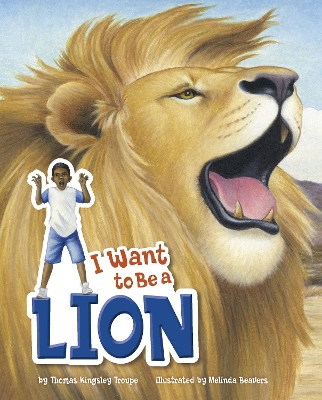 I Want to Be a Lion by Thomas Kingsley Troupe