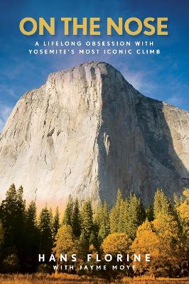 On the Nose: A Lifelong Obsession with Yosemite's Most Iconic Climb book