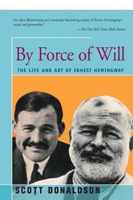 By Force of Will: The Life and Art of Ernest Hemingway book