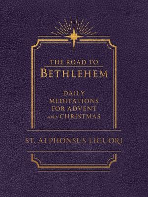 The Road to Bethlehem: Daily Meditations for Advent and Christmas: Daily Meditations for Advent and Christmas book