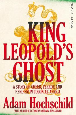 King Leopold's Ghost: A Story of Greed, Terror and Heroism in Colonial Africa book