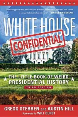White House Confidential: The Little Book of Weird Presidential History by Gregg Stebben