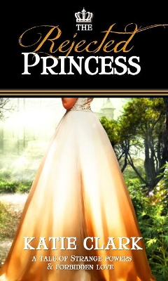 Rejected Princess by Katie Clark