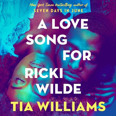 A Love Song for Ricki Wilde: the epic new romance from the author of Seven Days in June by Tia Williams