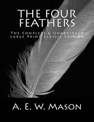 Four Feathers the Complete & Unabridged Large Print Classic Edition book