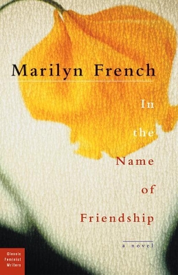 In The Name Of Friendship by Marilyn French