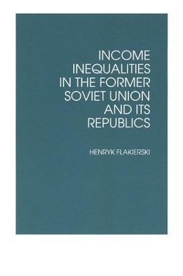 Income Inequalities in the Former Soviet Union and Its Republics book