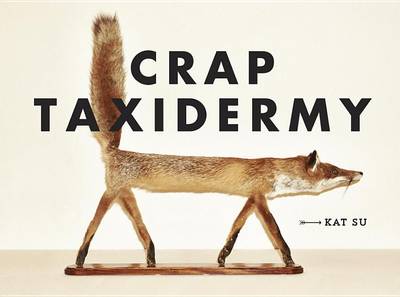 Crap Taxidermy by Kat Su