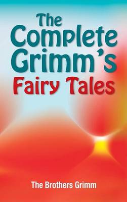 The The Complete Grimm's Fairy Tales by The Brothers Grimm