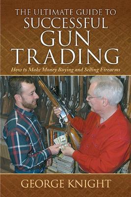 Ultimate Guide to Successful Gun Trading book