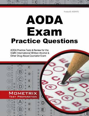 Aoda Exam Practice Questions: Aoda Practice Tests & Review for the Ic&rc International Written Alcohol & Other Drug Abuse Counselor Exam book