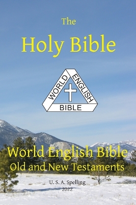 Holy Bible: World English Bible Old and New Testaments U. S. A. Spelling book