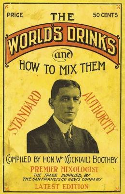 Boothby's World Drinks And How To Mix Them 1907 Reprint by William Boothby