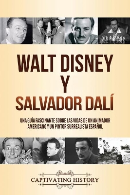 Walt Disney y Salvador Dalí: Una Guía Fascinante sobre las Vidas de un Animador Americano y un Pintor Surrealista Español book