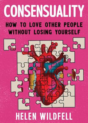 Consensuality: How to Love Other People Without Losing Youself book