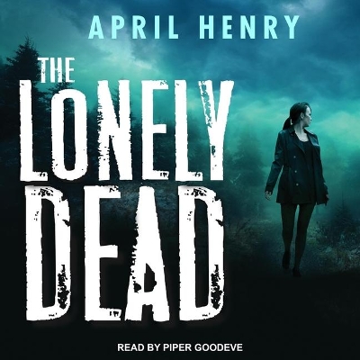 The Lonely Dead Lib/E by April Henry