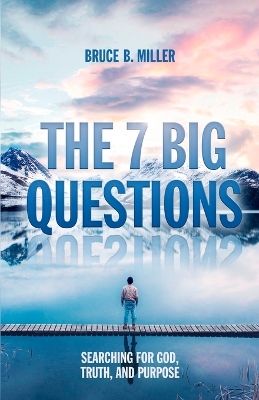 The 7 Big Questions: Searching for God, Truth, and Purpose book