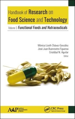 Handbook of Research on Food Science and Technology: Volume 3: Functional Foods and Nutraceuticals by Monica Lizeth Chavez-Gonzalez