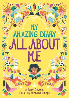 My Amazing Diary All About Me: A Secret Journal Full of My Favourite Things by Ellen Bailey