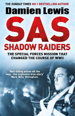 SAS Shadow Raiders: The Ultra-Secret Mission that Changed the Course of WWII by Damien Lewis