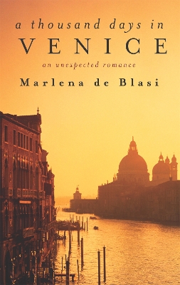 A Thousand Days In Venice by Marlena de Blasi