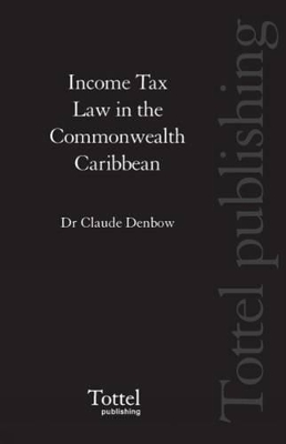 Income Tax Law in the Commonwealth Caribbean by Claude H. Denbow