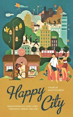 Happy City: Transforming Our Lives Through Urban Design book
