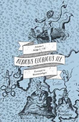 Albion's Glorious Ile: Cornwal to Worestshyre by Anne Louise Avery