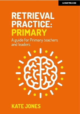 Retrieval Practice Primary: A guide for primary teachers and leaders book