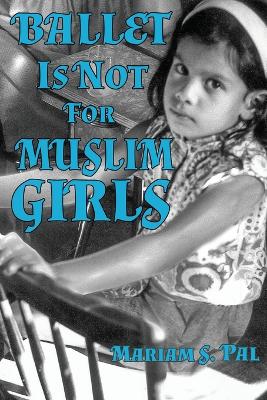 Ballet Is Not for Muslim Girls book