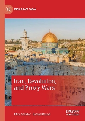 Iran, Revolution, and Proxy Wars by Ofira Seliktar
