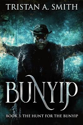 The Hunt For The Bunyip by Tristan A Smith