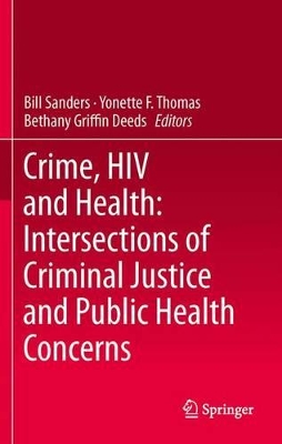 Crime, HIV and Health: Intersections of Criminal Justice and Public Health Concerns book