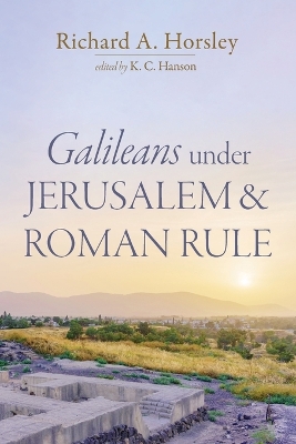 Galileans Under Jerusalem and Roman Rule by Richard A Horsley