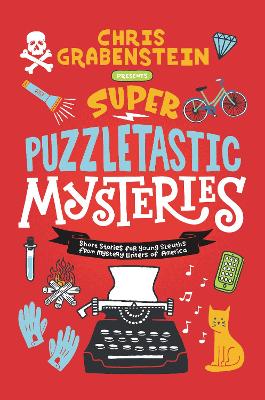 Super Puzzletastic Mysteries: Short Stories for Young Sleuths from Mystery Writers of America by Chris Grabenstein