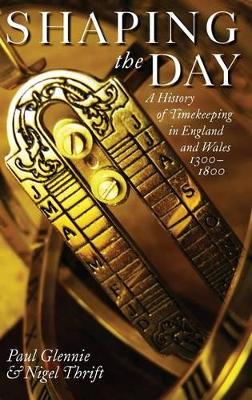 Shaping the Day: A History of Timekeeping in England and Wales 1300-1800 book