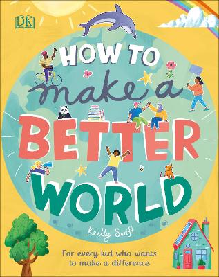 How to Make a Better World: For Every Kid Who Wants to Make a Difference book