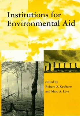 Institutions for Environmental Aid by Robert O Keohane