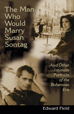 The Man Who Would Marry Susan Sontag by Edward Field