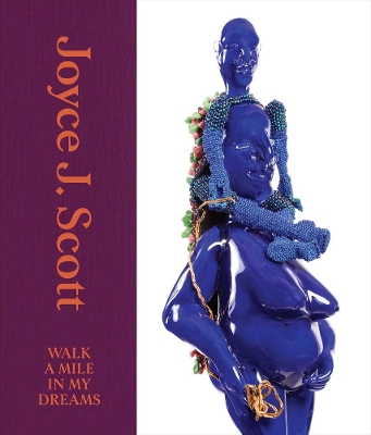 Joyce J. Scott: Walk a Mile in My Dreams book