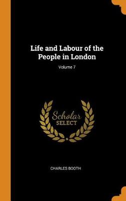 Life and Labour of the People in London; Volume 7 by Charles Booth