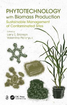 Phytotechnology with Biomass Production: Sustainable Management of Contaminated Sites by Larry E. Erickson